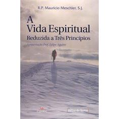 Imagem de A Vida Espiritual Reduzida a Três Princípios - Mauricio Meschler - 9788562219535