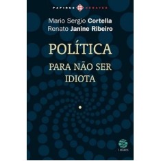 Imagem de Política para Não Ser Idiota - Cortella, Mario Sergio; Ribeiro, Renato Janine - 9788561773168