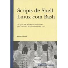 Imagem de Scripts de Shell Linux com Bash - Ken O. Burtch - 9788573934052