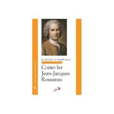 Imagem de Como Ler Jean-Jacques Rousseau - José Benedito De Almeida Junior - 9788534936507