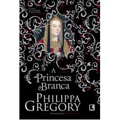 Imagem de A Princesa Branca (Coleção Guerra Dos Primos) - Gregory, Philippa - 9788501110220