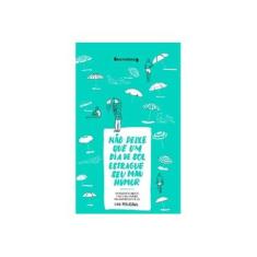 Imagem de Não Deixe Que Um Dia de Sol Estrague Seu Mau Humor - Pellicano, Ciro; - 9788556490056