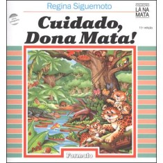 Imagem de Cuidado, Dona Mata! - Col. Lá Na Mata - Conforme a Nova Ortografia - Siguemoto, Regina - 9788572080576