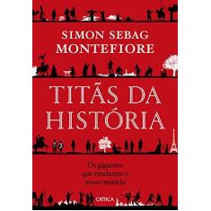 Imagem de Titãs da história: Os gigantes que mudaram o nosso mundo - Simon Sebag Montefiore - 9788542214611