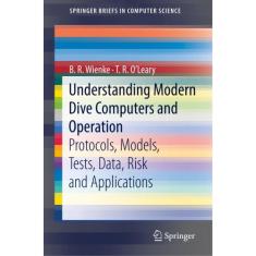 Imagem de Livro - Understanding Modern Dive Computers and Operation: Protocols, Models, Tests, Data, Risk and Applications (SpringerBriefs in Computer Science)