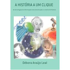 Imagem de A História a Um Clique - Débora Araújo Leal - 9788560231164