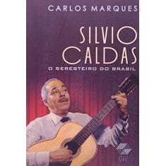 Imagem de Silvio Caldas. O Seresteiro Do Brasil - Capa Comum - 9788572822725