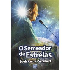Imagem de O Semeador de Estrelas - Suely Caldas Schubert - 9788573470505