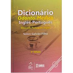 Imagem de Dicionário Odonto-médico Inglês-português - 5ª Ed. - Galvao F., Solon - 9788572887755