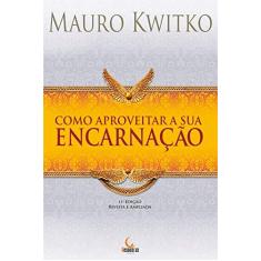 Imagem de Como Aproveitar a Sua Encarnação - 6ª Ed. 2009 - Kwitko, Mauro - 9788599275030