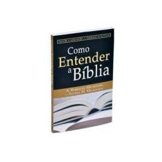 Imagem de Como Entender a Bíblia - Aprenda a Compreender e Interpretar As Escrituras - Michelsen, A. Berkeley; M. Michelsen, Alvera - 9788589956758