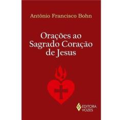 Imagem de Orações ao Sagrado Coração de Jesus - Antônio Francisco Bohn - 9788532650085
