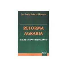 Imagem de Reforma Agrária - Direito Humano Fundamental - Liberato, Ana Paula Gularte - 9788536205755