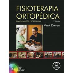 Imagem de Fisioterapia Ortopédica : Exame, Avaliação e Intervenção - 2ª Ed. 2010 - Dutton, Mark - 9788536322711