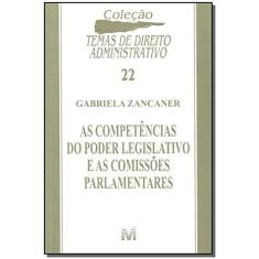 Imagem de As Competências do Poder Legislativo e as Comissões Parlamentares - Col. Temas de Direito Adm. - Zancaner, Gabriela - 9788574209760