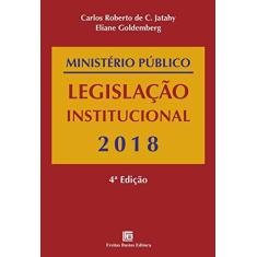 Imagem de Ministério Público: legislação institucional - 2018 - Carlos Roberto De C. Jatahy - 9788579873072