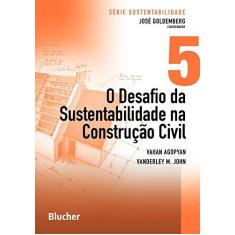 Imagem de O Desafio da Sustentabilidade na Construção Civil - Col. Sustentabilidade - Vol. 5 - Goldemberg, José; Agopyan, Vahan; John, Vanderly M. - 9788521206101