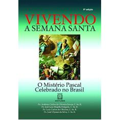 Imagem de Vivendo a Semana Santa - O Mistério Pascal Celebrado no Brasil - Antonio Carlos De Oliveira Souza - 9788572003490