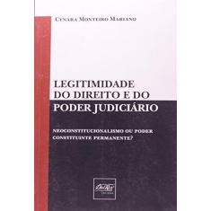 Imagem de Legitimidade do Direito e do Poder Judiciário - Neoconstitucionalismo ou Poder Constituinte Permanente? - Cynara Monteiro Mariano - 9788538401285