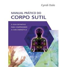 Imagem de Manual Prático do Corpo Sutil - Cyndi Dale - 9788531613920