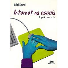 Imagem de A Internet na Escola - O que e Como Se Faz - Sobral, Adail - 9788515019588