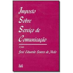Imagem de Imposto Sobre Serviço de Comunicaçao 2ª Ediçao 2003 - Melo, José Eduardo Soares De - 9788574204819