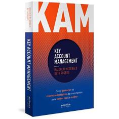 Imagem de Kam Key Accont Management. Como Gerenciar os Clientes Estratégicos da Sua Empresa Para Vender Mais e Melhor - Malcolm Mcdonald - 9788551304730