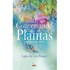 Imagem de Conversando Com As Plantas - Florafluidoterapia - Posser, Lígia Da Luz; - 9788555270420