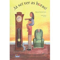 Imagem de Já Sei Ver as Horas ! - Lúcio, Marcos Vinícius - 9788524913662