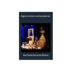 Imagem de eBook Alguns Contos E Outras Palavras - Ana Paula Garcia Da Silveira - 9788591970803