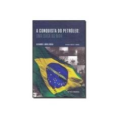 Imagem de A Conquista do Petróleo. Uma Saga no Mar - Alexandre L. Moreli Rohca - 9788522519026