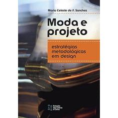 Imagem de Moda e Projeto. Estratégias Metodológicas em Design - Maria Celeste De Fátima Sanches - 9788568552667