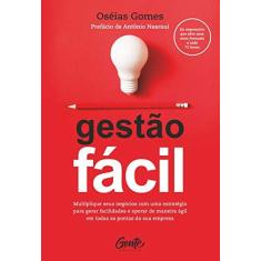 Imagem de GESTÃO FÁCIL: Multiplique seus negócios com uma estratégia para gerar facilidades e operar de maneira ágil em todas as pontas da sua empresa - Oséias Gomes - 9788545203056