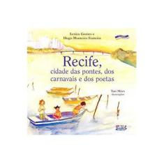 Imagem de Recife , Cidade das Pontes , dos Carnavais e dos Poetas - Col. Nossa Capital - Pernambuco - Gomes, Lenice; Ferreira, Hugo Monteiro - 9788524910463
