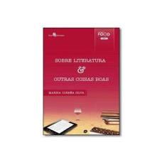 Imagem de Sobre Literatura & Outras Coisas Boas (Vol. 3 Da Coleção Foco) - Marisa Corrêa Silva - 9788581489841