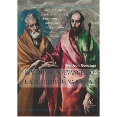 Imagem de A Verdade do Evangelho e A Autoridade na Igreja - (Gl 2, 5.14) - Gonzaga, Waldecir - 9788598481791