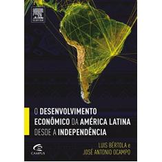 Imagem de O Desenvolvimento Econômico da América Latina Desde A Independência - Bértola, Luis; Ocampo, José Antonio - 9788535279931