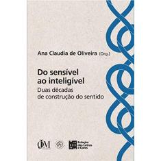 Imagem de Do Sensível ao Inteligível - Duas Décadas de Construção do Sentido - Oliveira, Ana Claudia De - 9788568552056