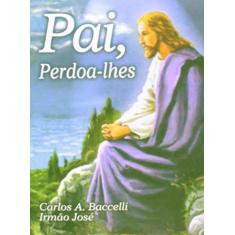Imagem de Pai, Perdoa-lhes - Capa Comum - 9788560628346