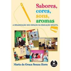 Imagem de Sabores, Cores, Sons, Aromas - A Organização dos Espaços na Educação Infantil - Horn, Maria Da Graça Souza - 9788536303208