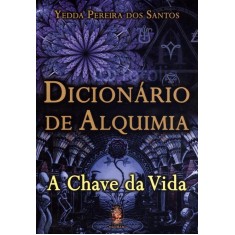 Imagem de Dicionário de Alquimia - a Chave da Vida - Santos, Yedda Pereira Dos - 9788537007730