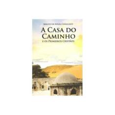 Imagem de A Casa do Caminho e Os Primeiros Cristãos - Cavalcanti, Sergito De Souza; Cavalcanti, Sergito De Souza - 9788560451029