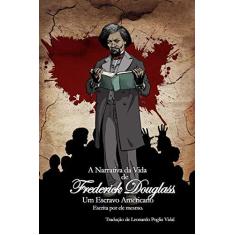 Imagem de eBook A Narrativa da Vida de Frederick Douglass, um Escravo Americano: Escrita por ele mesmo - Frederick Douglass - 9781515175346