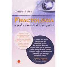 Imagem de Fractologia. O Poder Curativo Do Holograma - Catherine Wilkins - 9788561080129
