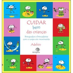 Imagem de Cuidar Bem Das Crianças - Brinquedos e Brincadeiras Com o Corpo Em Movimento - Adelsin - 9788575962176