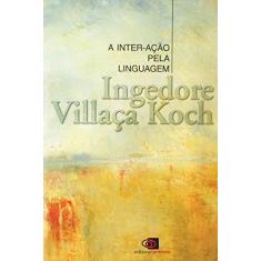 Imagem de A Inter-acao Pela Linguagem - Col. Repensando À Língua Portuguesa - Koch, Ingedore Grunfeld Villaça - 9788572440257