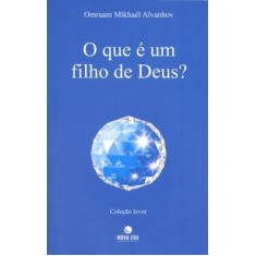 Imagem de O que É um Filho de Deus ? - Col. Izvor - Aïvanhov, Omraam Mikhaël - 9788577013104