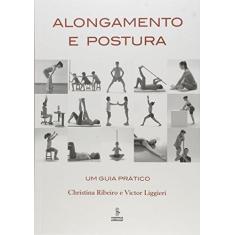 Imagem de Alongamento e Postura - Um Guia Prático - Liggieri, Victor; Ribeiro, Christina - 9788532310484
