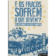 Imagem de E os Fracos Sofrem O Que Devem?: Os Bastidores da Crise Europeia - Yanis Varoufakis - 9788569536093