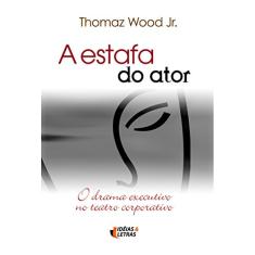 Imagem de A Estafa do Ator - Wood Jr, Thomaz - 9788598239460